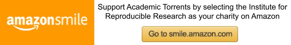 Support Academic Torrents by selecting the Institute for Reproducible Research as your charity on Amazon. smile.amazon.com